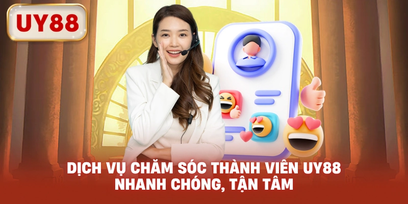 Dịch vụ chăm sóc thành viên UY88 nhanh chóng, tận tâm
